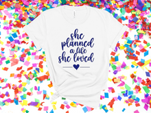 Load image into Gallery viewer, She planned a life she loved t-shirt