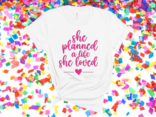 Load image into Gallery viewer, She planned a life she loved t-shirt