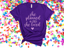 Load image into Gallery viewer, She planned a life she loved t-shirt