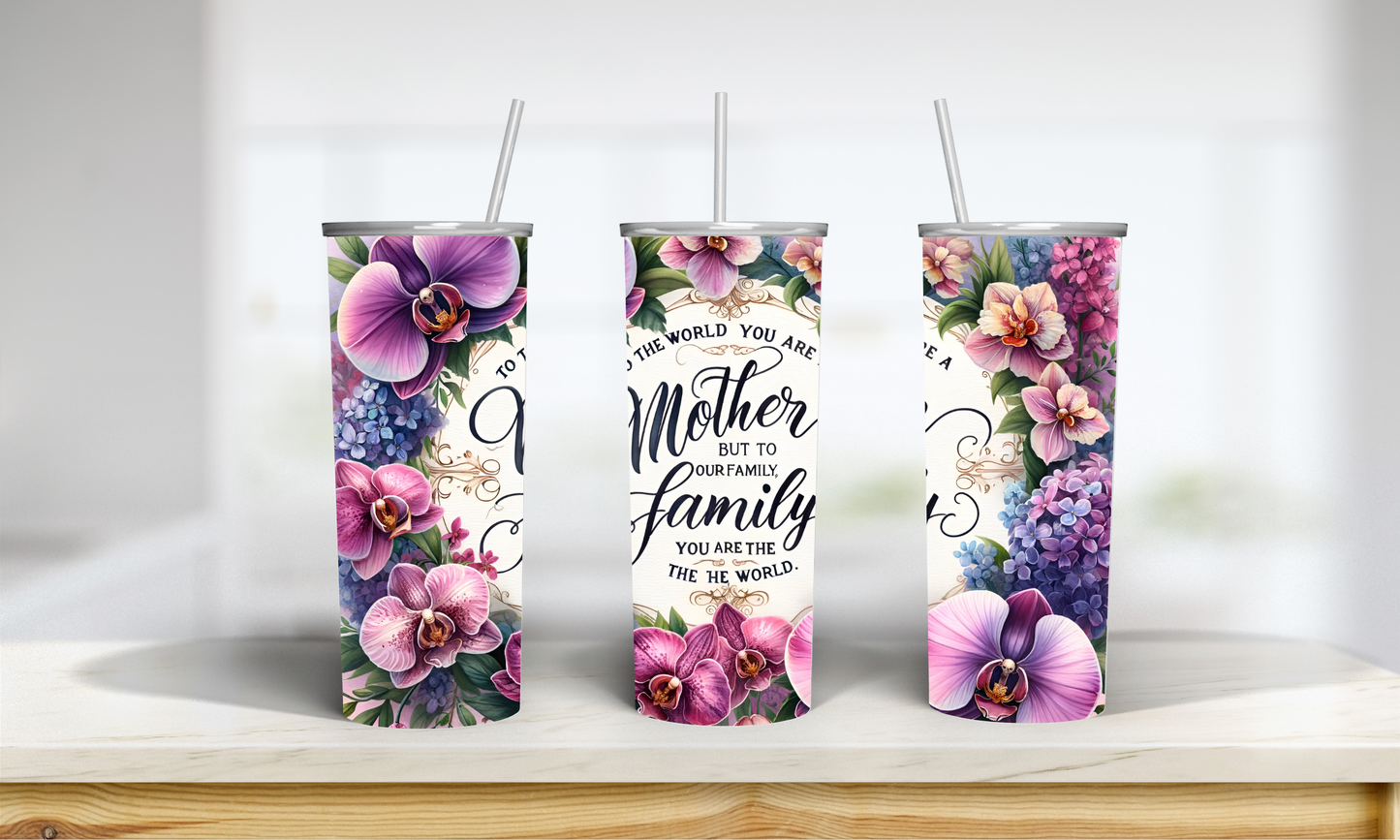 Mother's Day Tumbler: The World Calls you mother and to us you are the world.